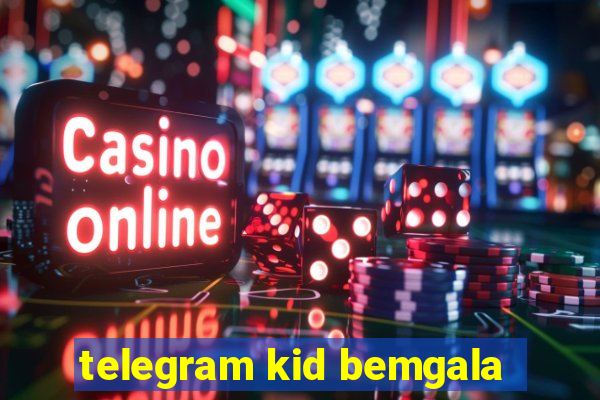 telegram kid bemgala